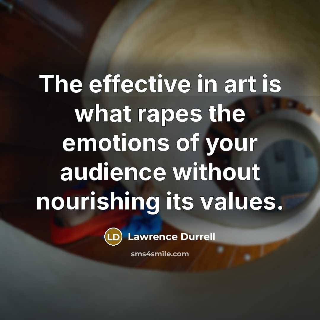 “The effective in art is what rapes the emotions of…” quote by Lawrence Durrell