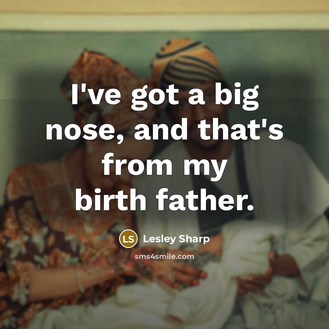 “I've got a big nose, and that's from my birth…” quote by Lesley Sharp