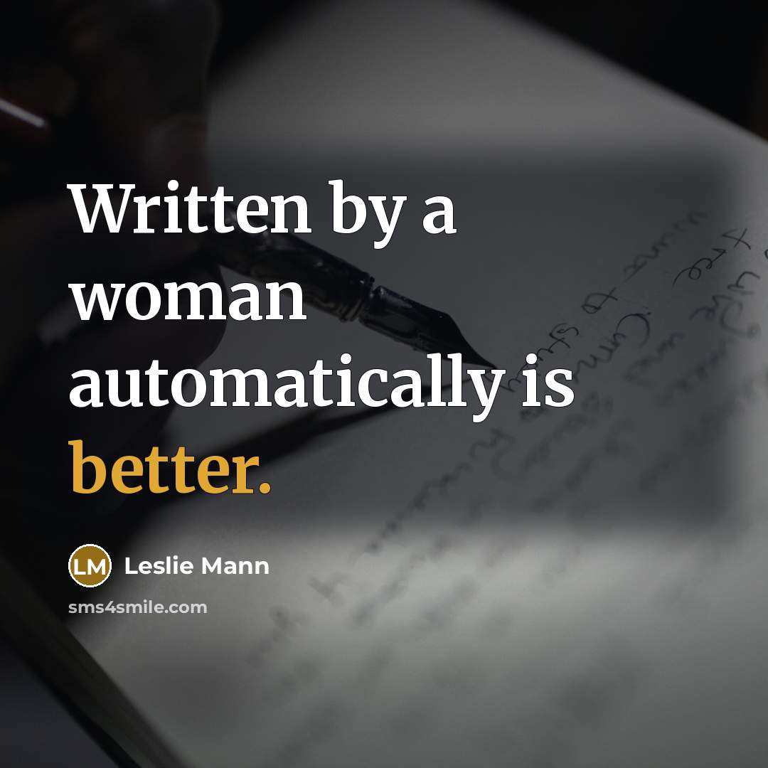 “Written by a woman automatically is better.” quote by Leslie Mann