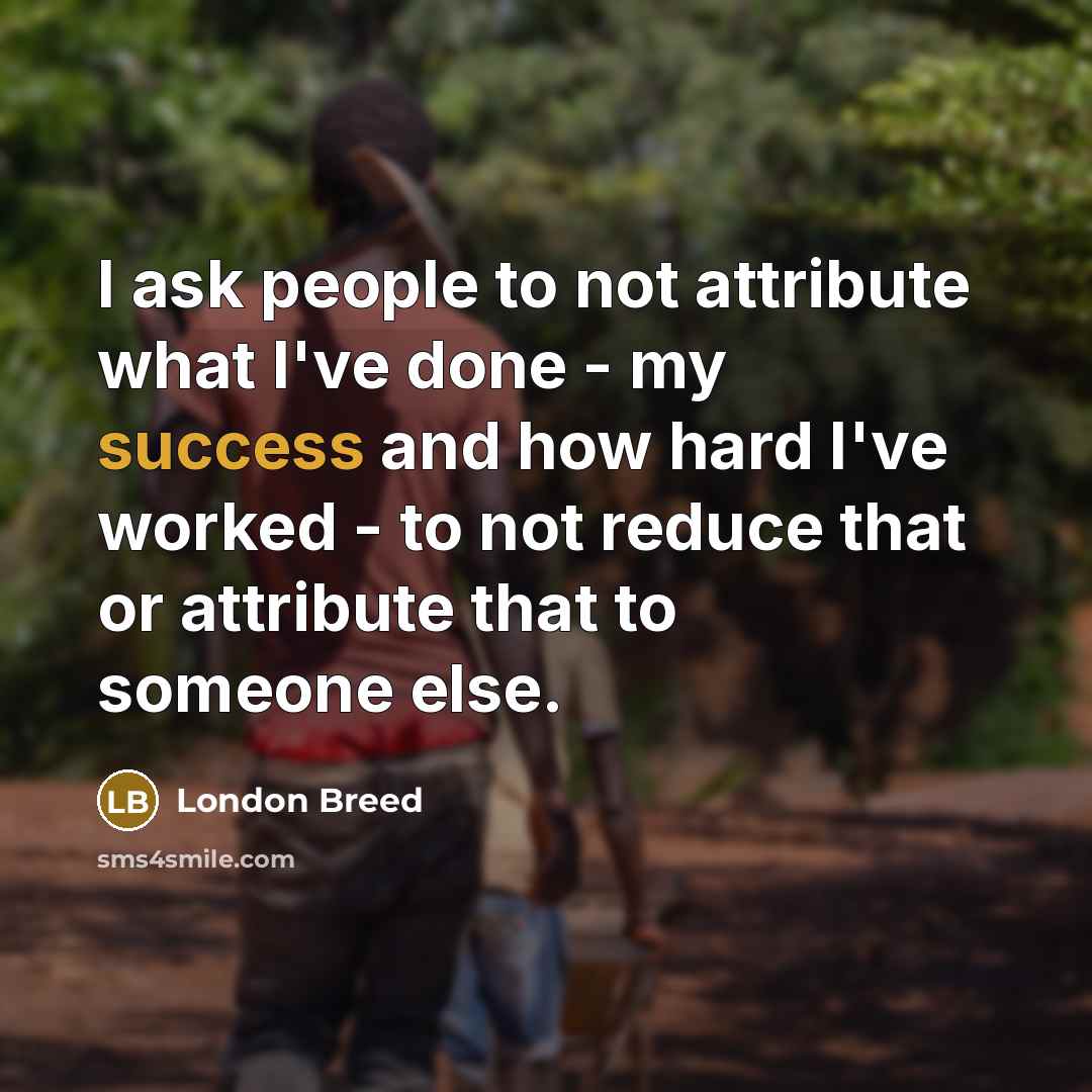 “I ask people to not attribute what I've done -…” quote by London Breed
