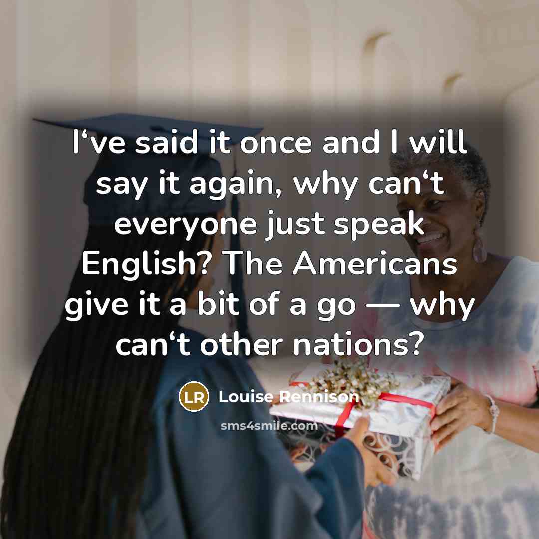 “I‘ve said it once and I will say it again,…” quote by Louise Rennison