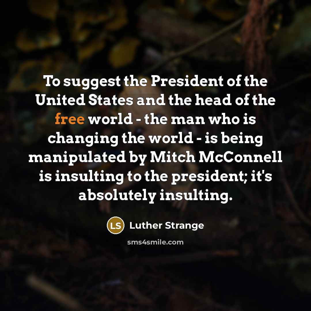 “To suggest the President of the United States and the…” quote by Luther Strange