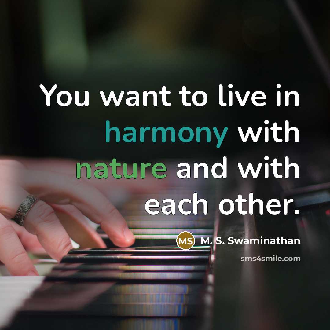 “You want to live in harmony with nature and with…” quote by M. S. Swaminathan