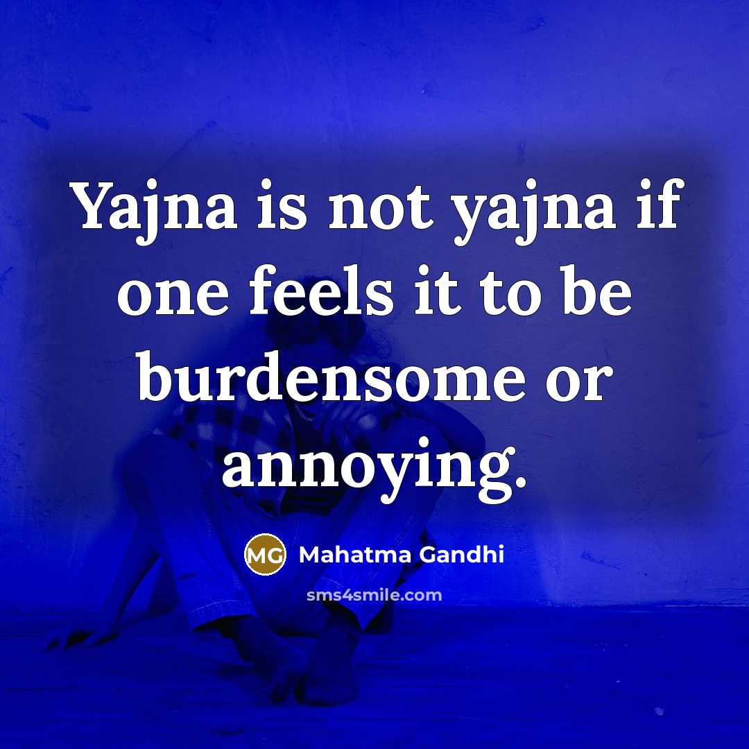 “Yajna is not yajna if one feels it to be…” quote by Mahatma Gandhi
