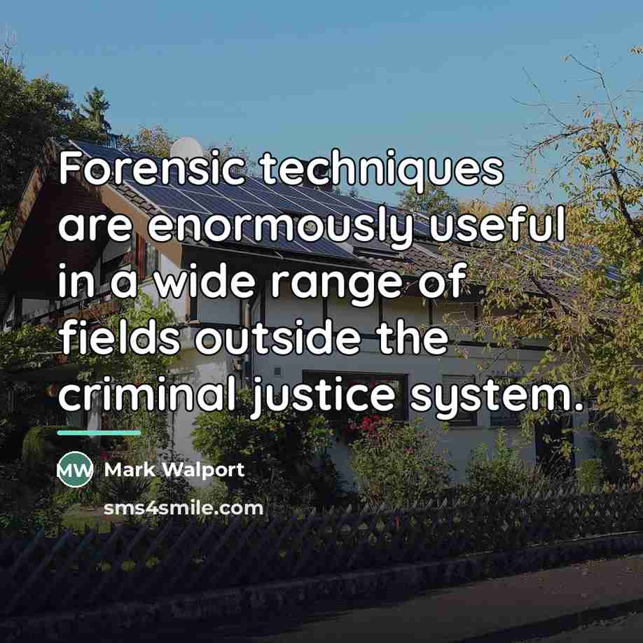 “Forensic techniques are enormously useful in a wide range of…” quote by Mark Walport