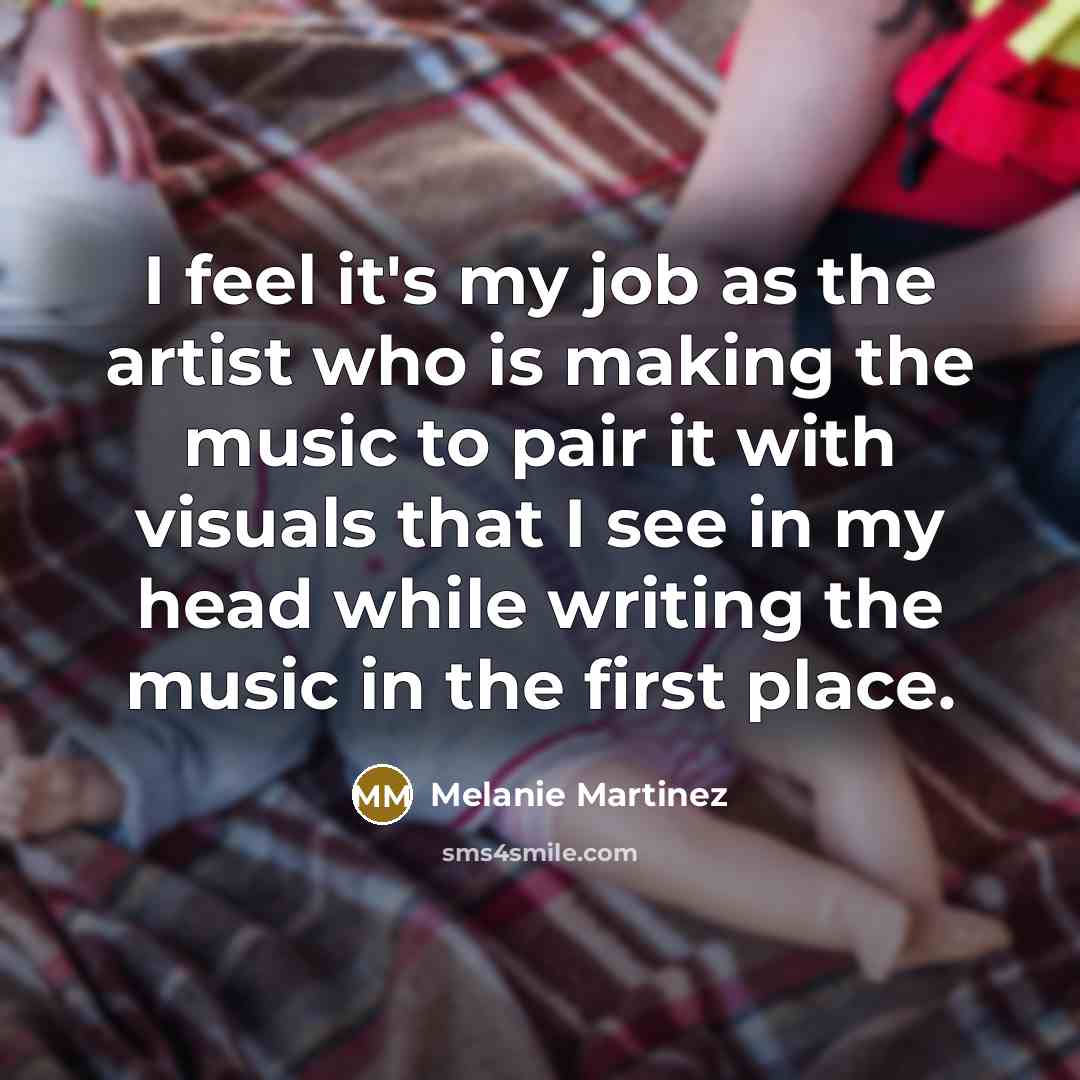 “I feel it's my job as the artist who is…” quote by Melanie Martinez
