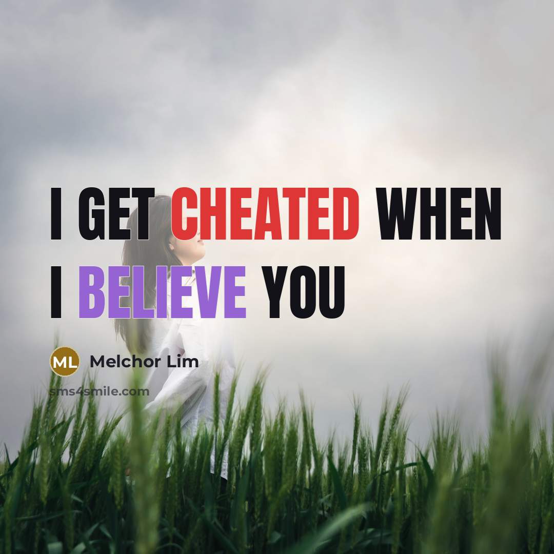 “I get cheated when I believe YOU” quote by Melchor Lim