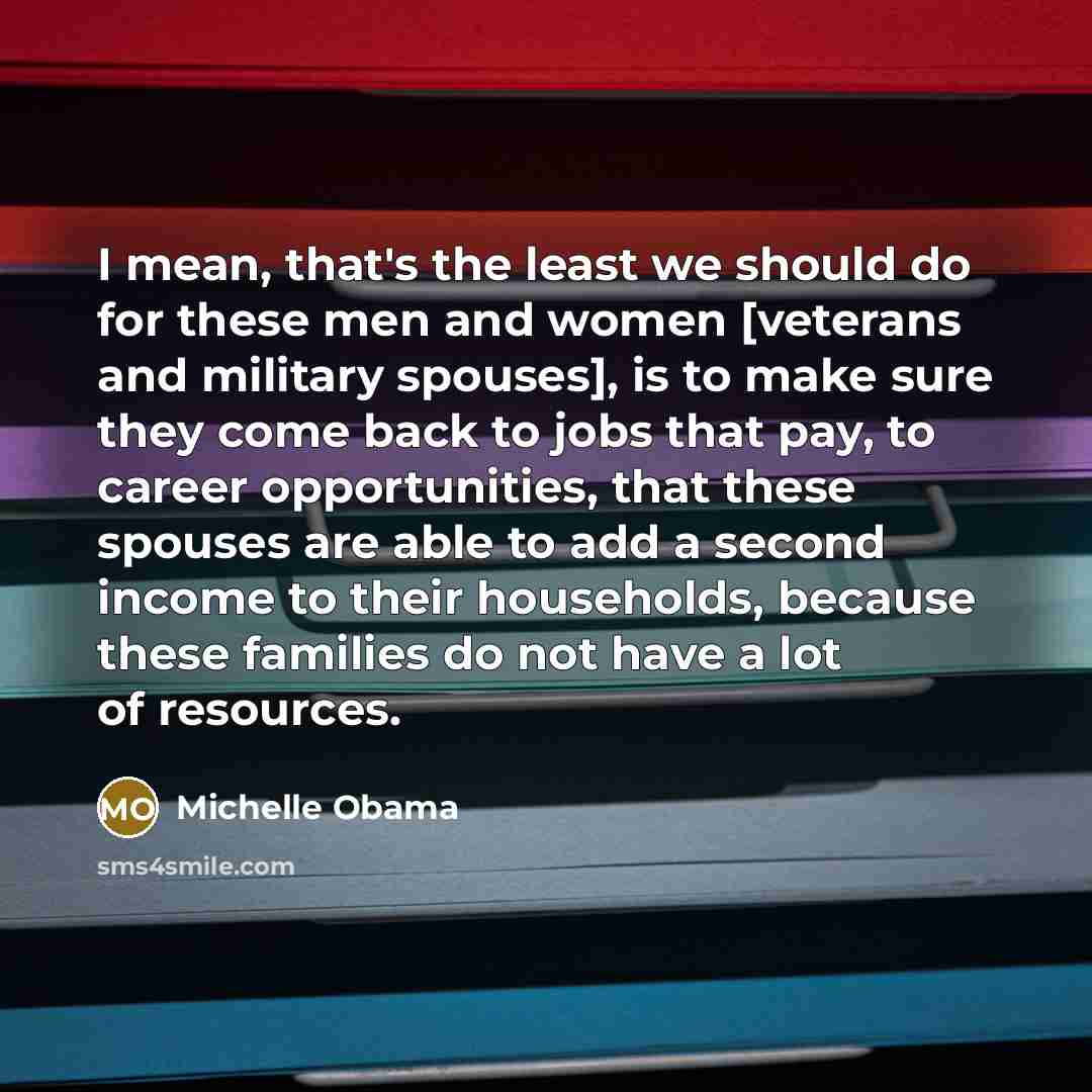 “I mean, that's the least we should do for these…” quote by Michelle Obama