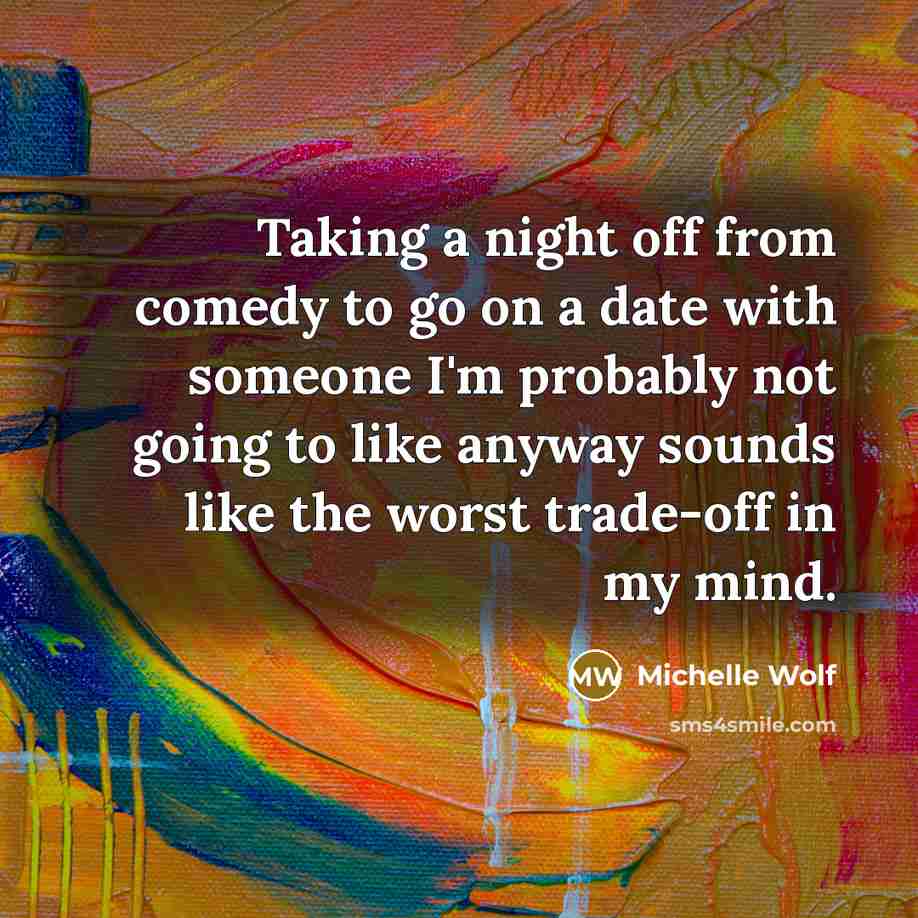 “Taking a night off from comedy to go on a…” quote by Michelle Wolf