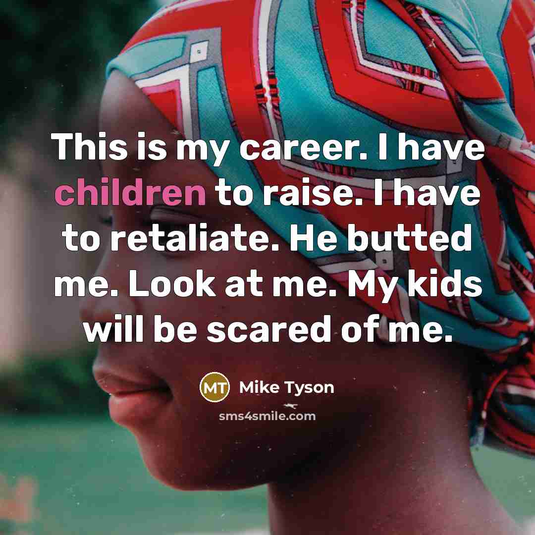 “This is my career. I have children to raise. I…” quote by Mike Tyson