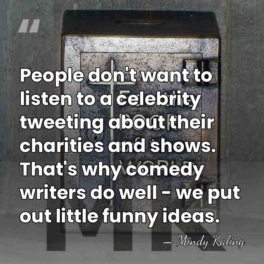 People don't want to listen to a celebrity tweeting about their charities&hellip; - Mindy Kaling