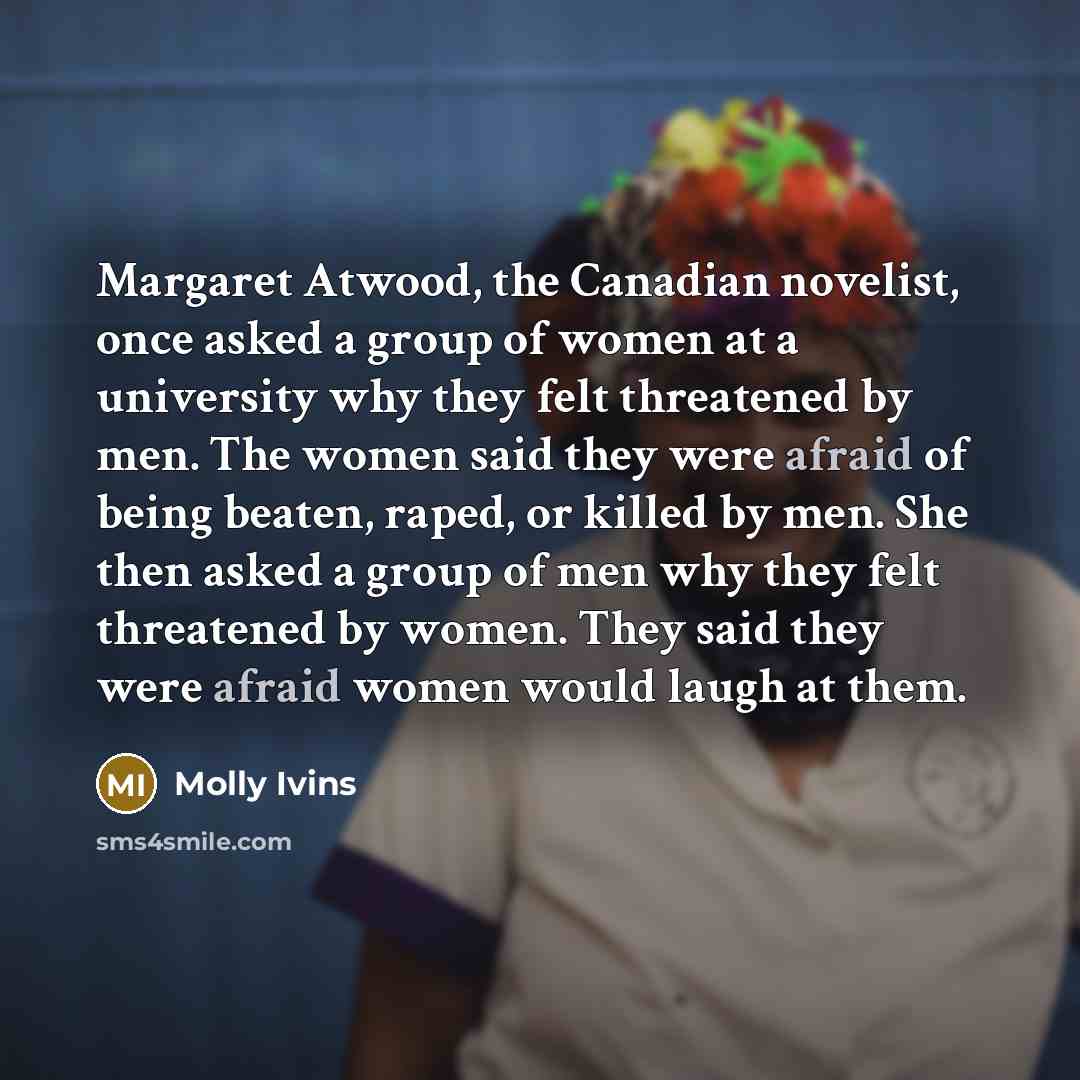 “Margaret Atwood, the Canadian novelist, once asked a group of…” quote by Molly Ivins