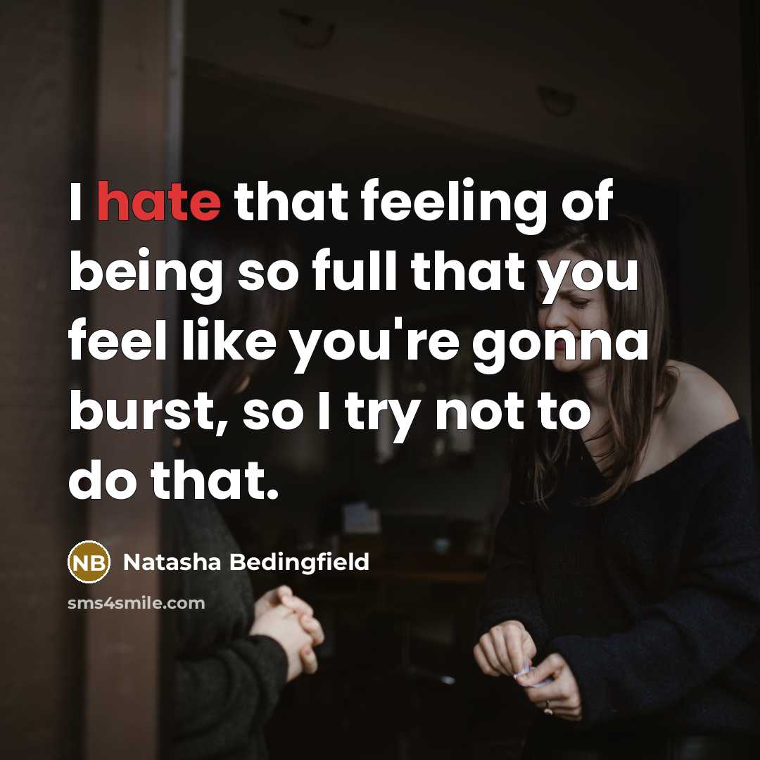 “I hate that feeling of being so full that you…” quote by Natasha Bedingfield