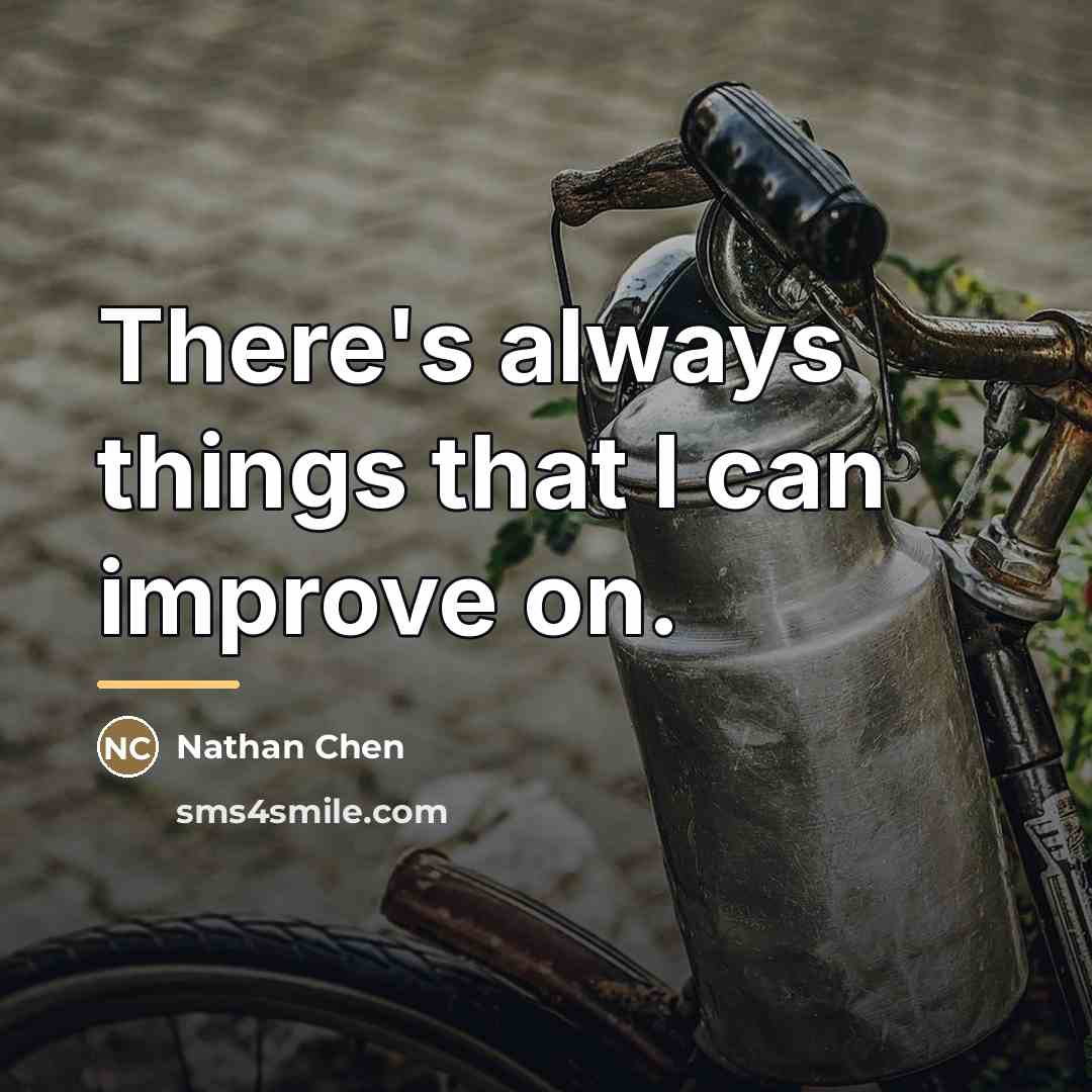 “There's always things that I can improve on.…” quote by Nathan Chen