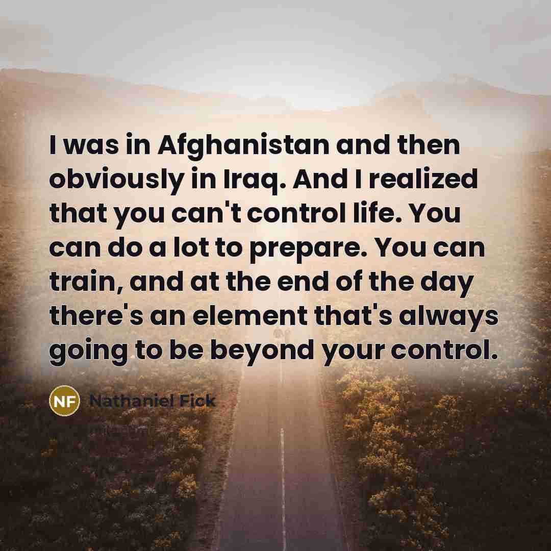 “I was in Afghanistan and then obviously in Iraq. And…” quote by Nathaniel Fick