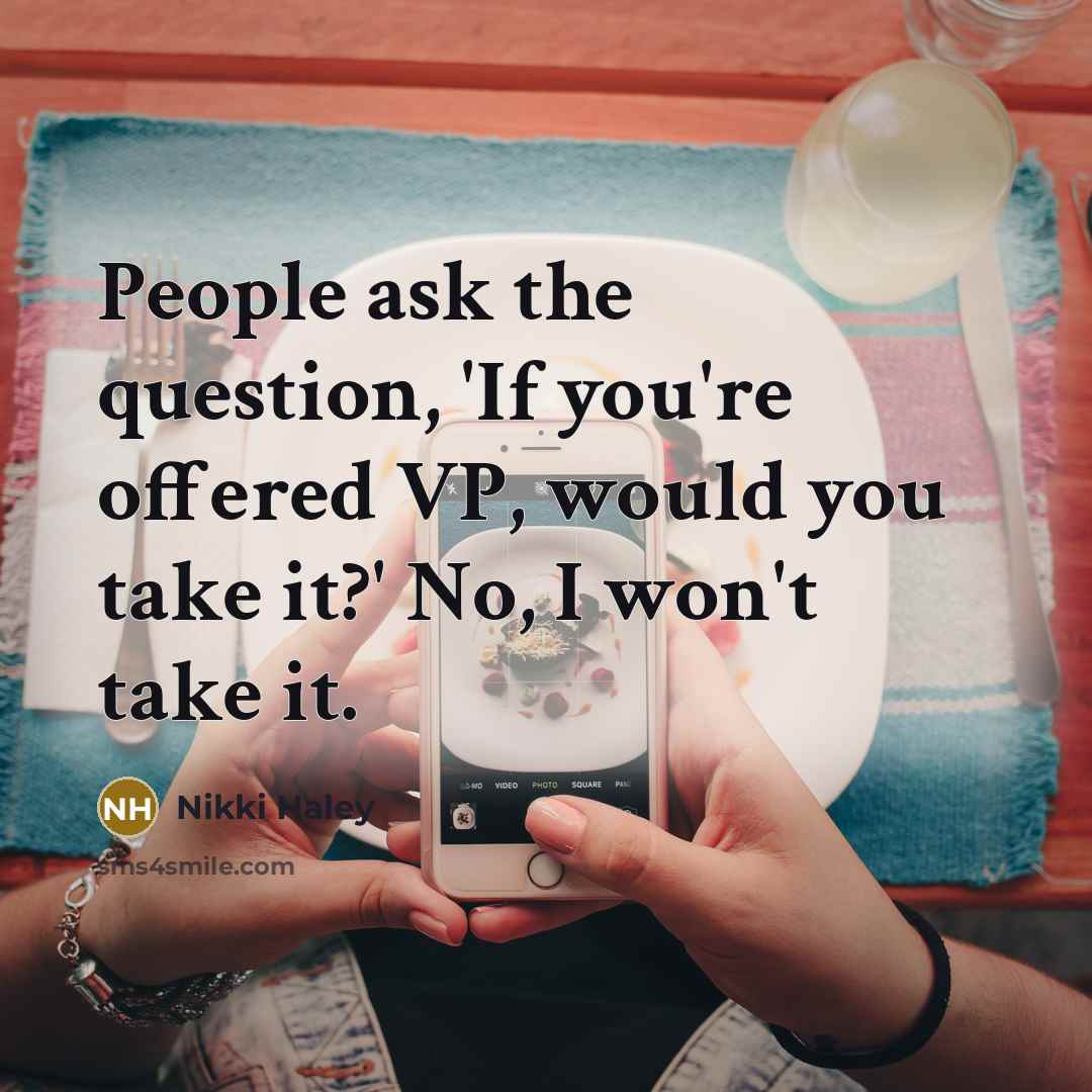 “People ask the question, 'If you're offered VP, would you…” quote by Nikki Haley