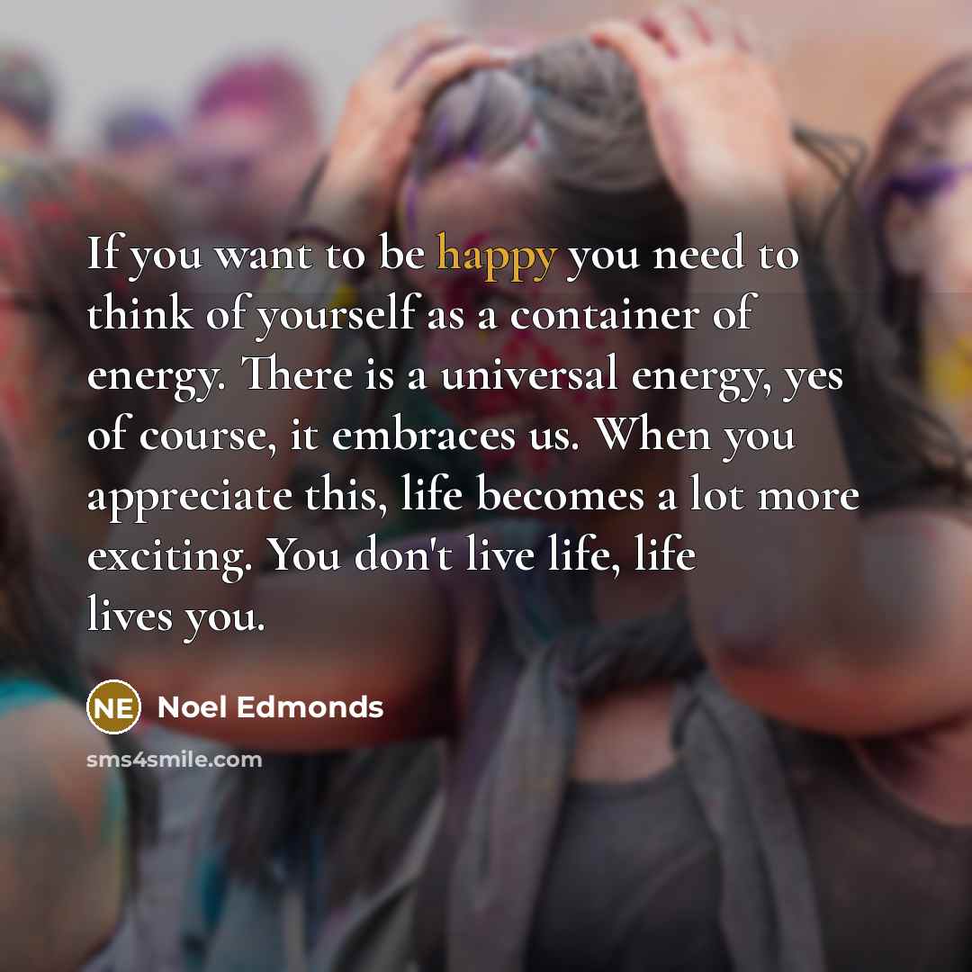 “If you want to be happy you need to think…” quote by Noel Edmonds