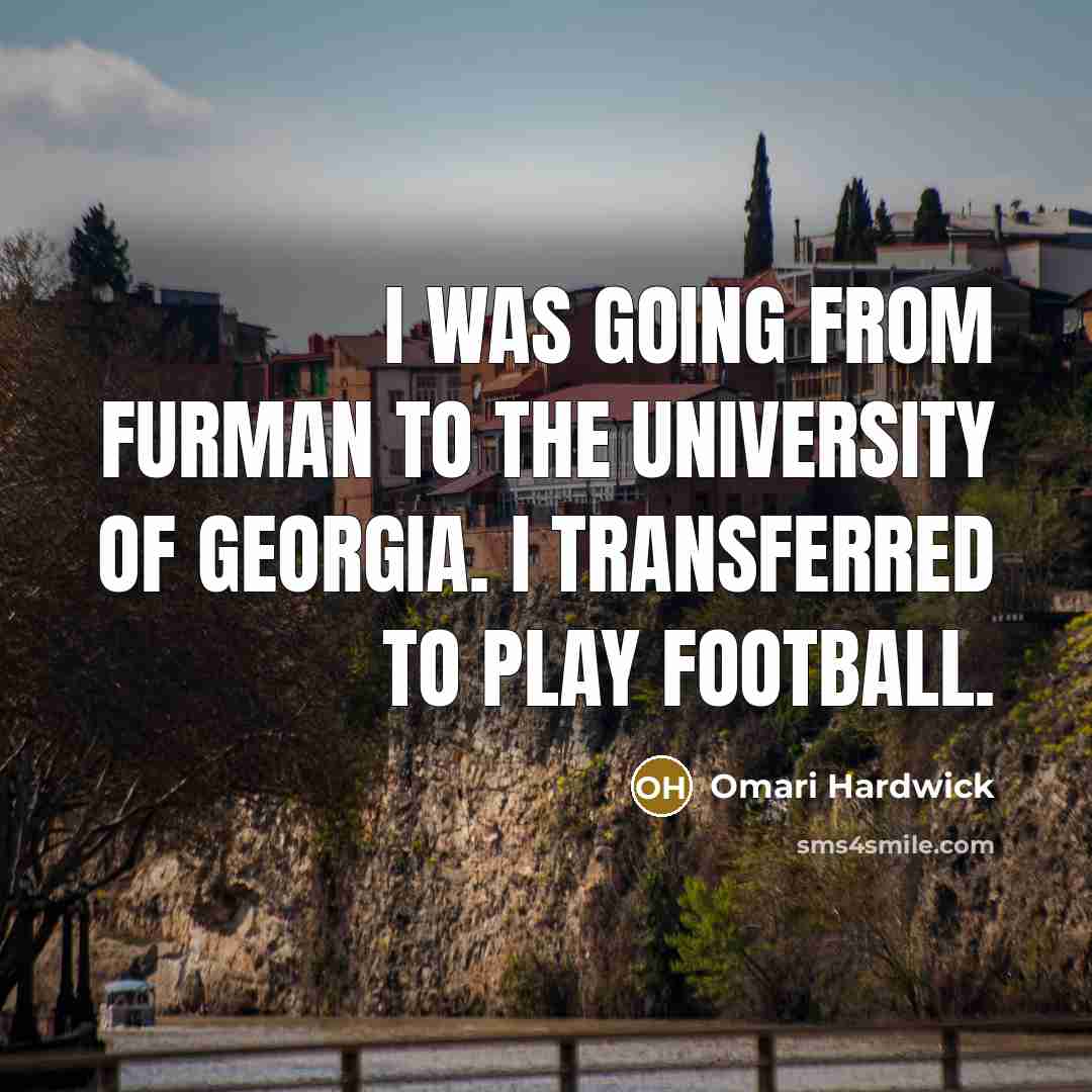 “I was going from Furman to the University of Georgia.…” quote by Omari Hardwick