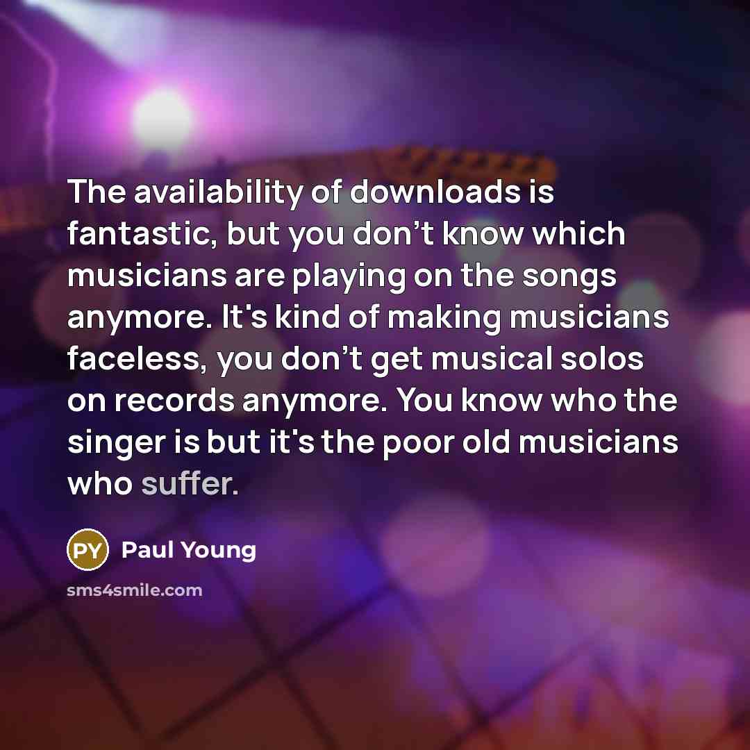 “The availability of downloads is fantastic, but you don't know…” quote by Paul Young