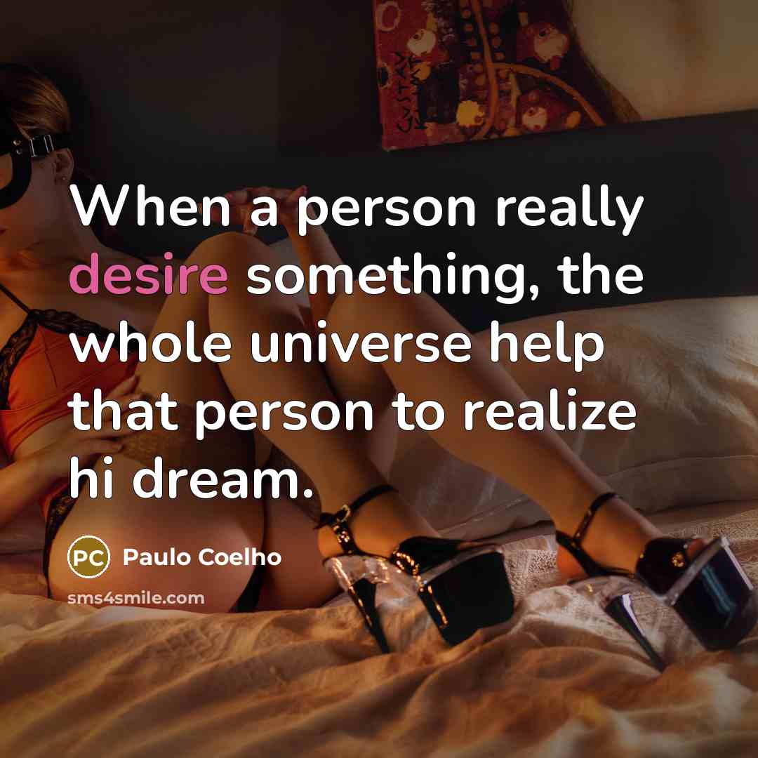 “When a person really desire something, the whole universe help…” quote by Paulo Coelho