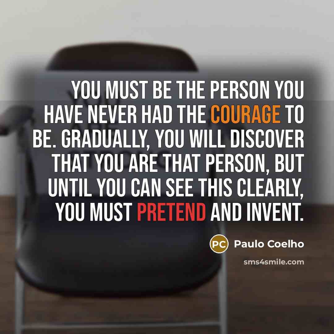 “You must be the person you have never had the…” quote by Paulo Coelho
