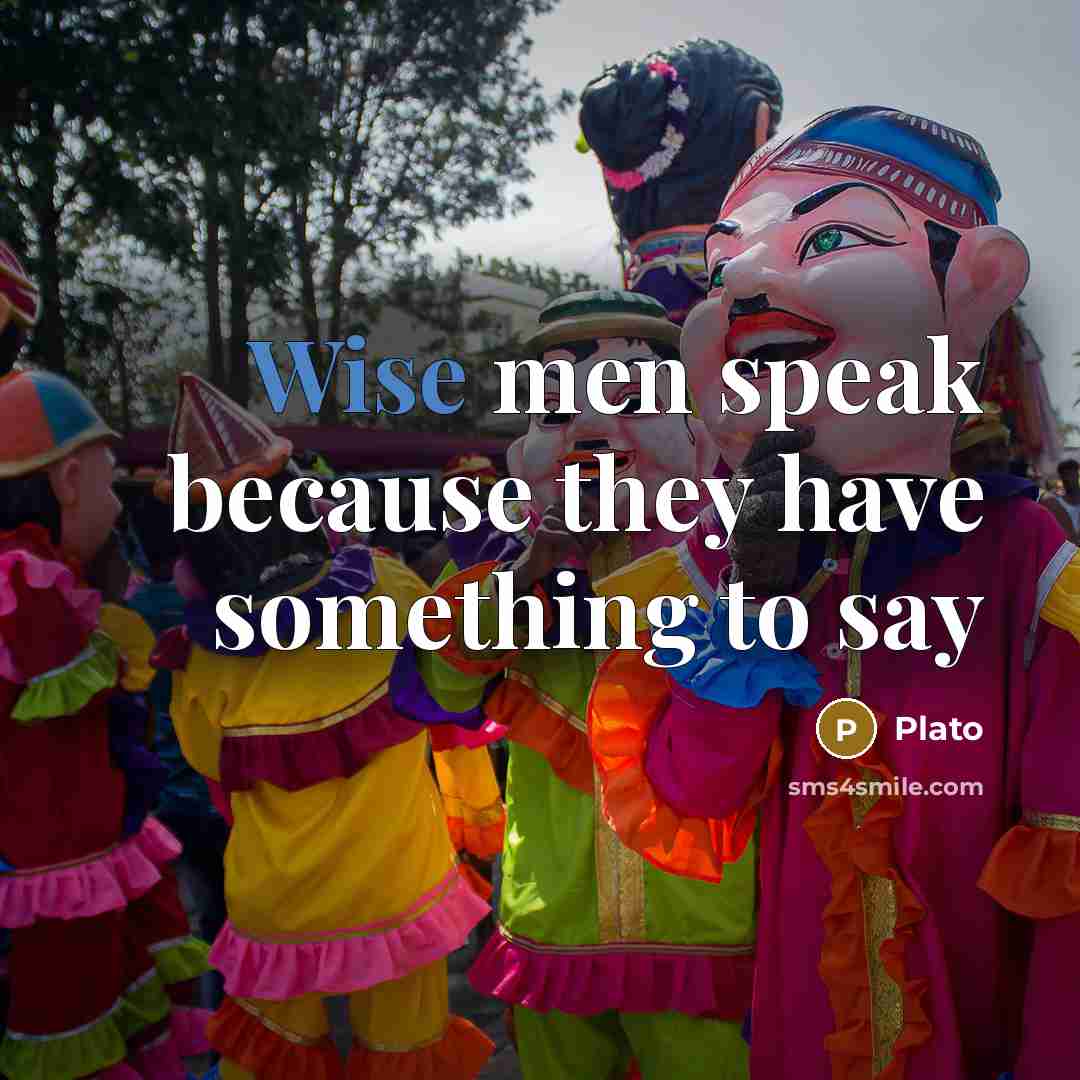 “Wise men speak because they have something to say…” quote by Plato