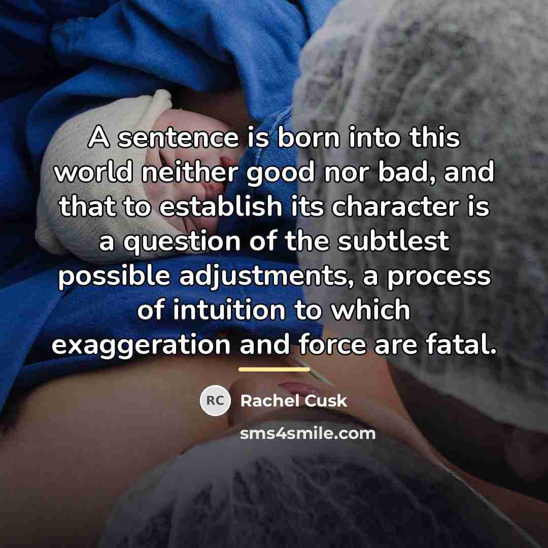 “A sentence is born into this world neither good nor…” quote by Rachel Cusk