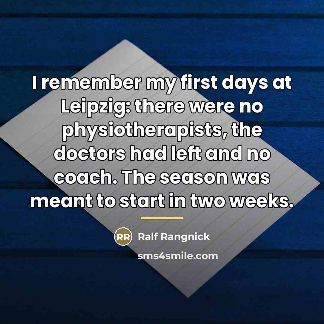 “I remember my first days at Leipzig: there were no…” quote by Ralf Rangnick
