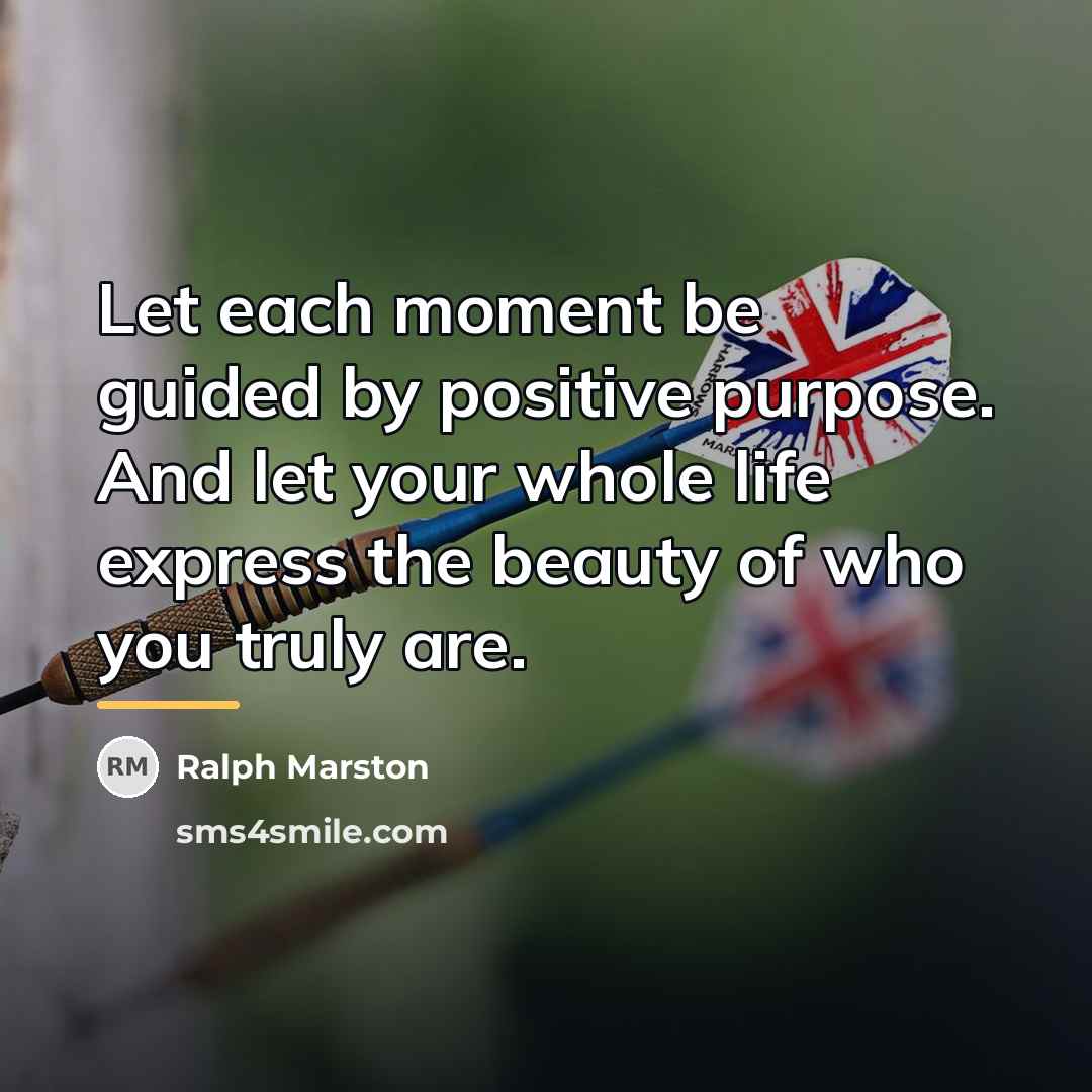 “Let each moment be guided by positive purpose. And let…” quote by Ralph Marston
