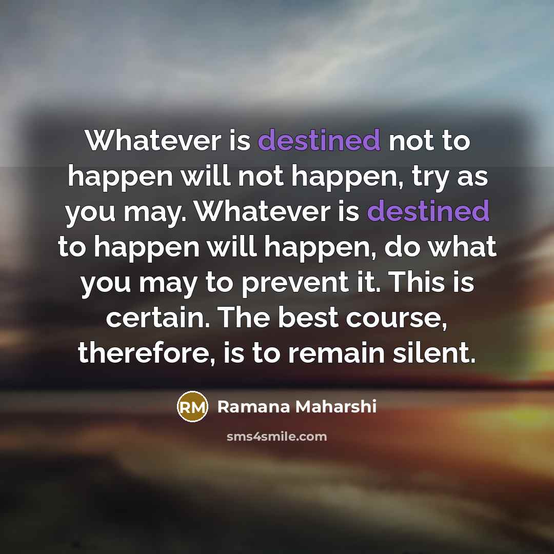 “Whatever is destined not to happen will not happen, try…” quote by Ramana Maharshi