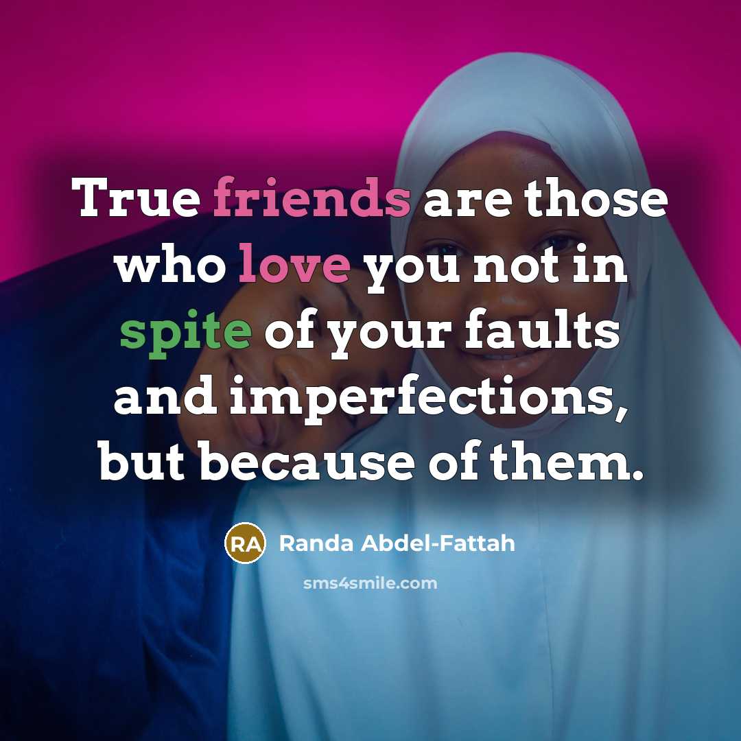 “True friends are those who love you not in spite…” quote by Randa Abdel-Fattah
