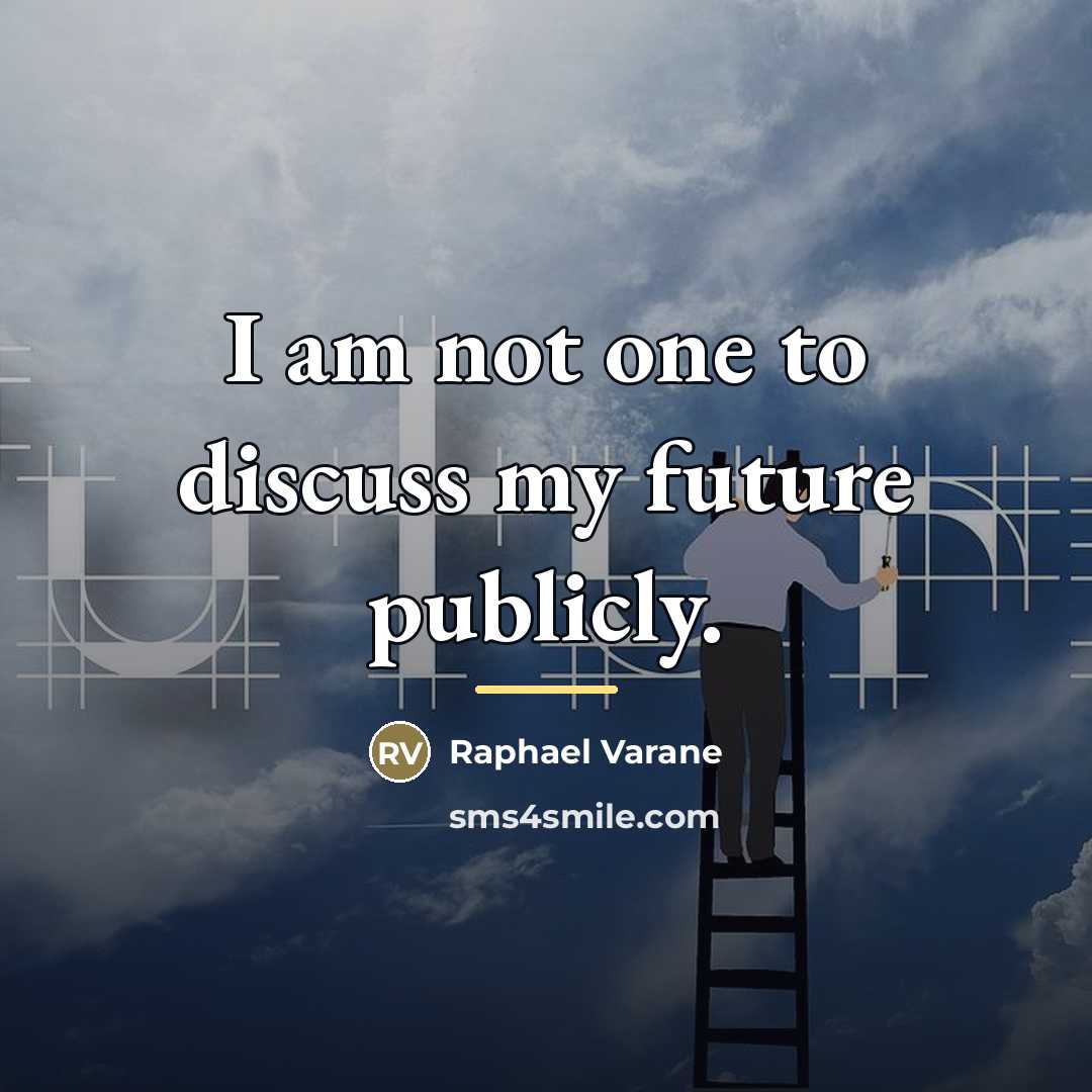 “I am not one to discuss my future publicly.…” quote by Raphael Varane