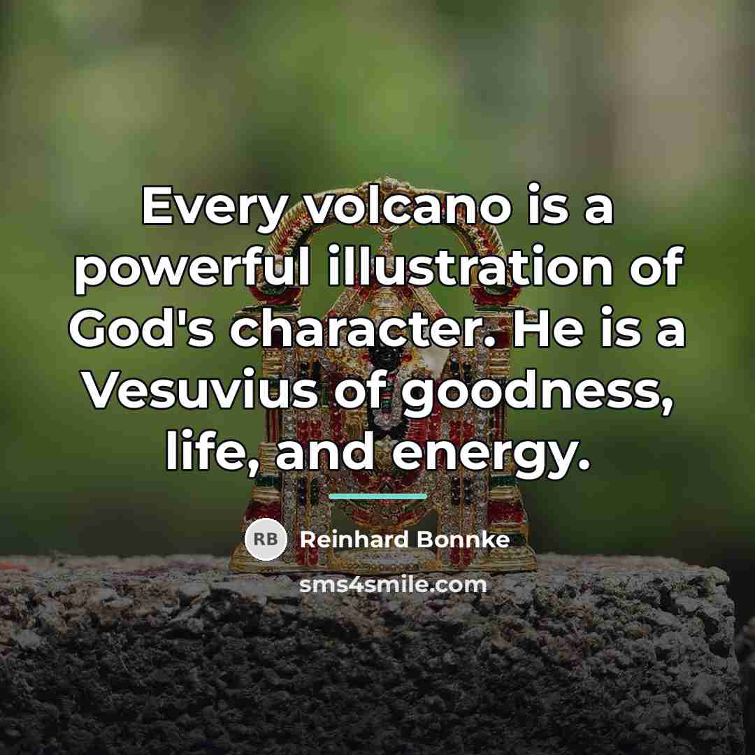 “Every volcano is a powerful illustration of God's character. He…” quote by Reinhard Bonnke