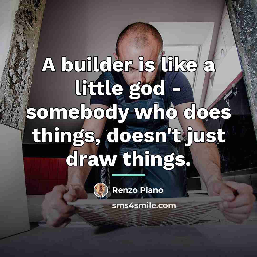 “A builder is like a little god - somebody who…” quote by Renzo Piano