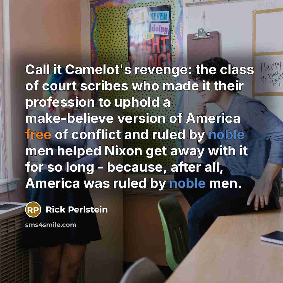 “Call it Camelot's revenge: the class of court scribes who…” quote by Rick Perlstein