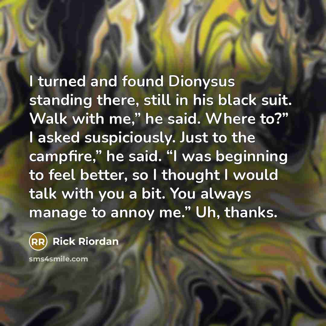 “I turned and found Dionysus standing there, still in his…” quote by Rick Riordan
