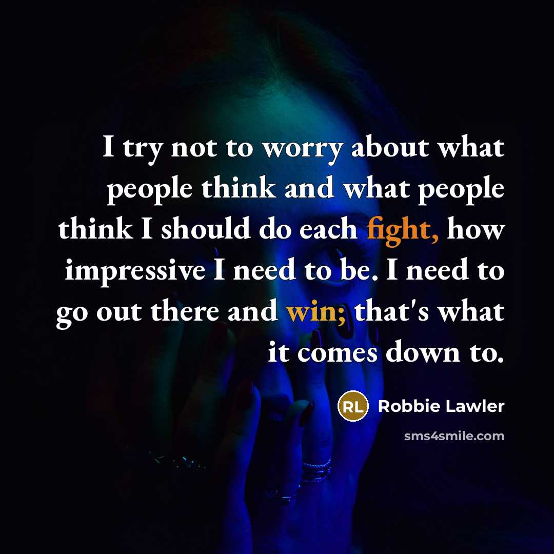 “I try not to worry about what people think and…” quote by Robbie Lawler