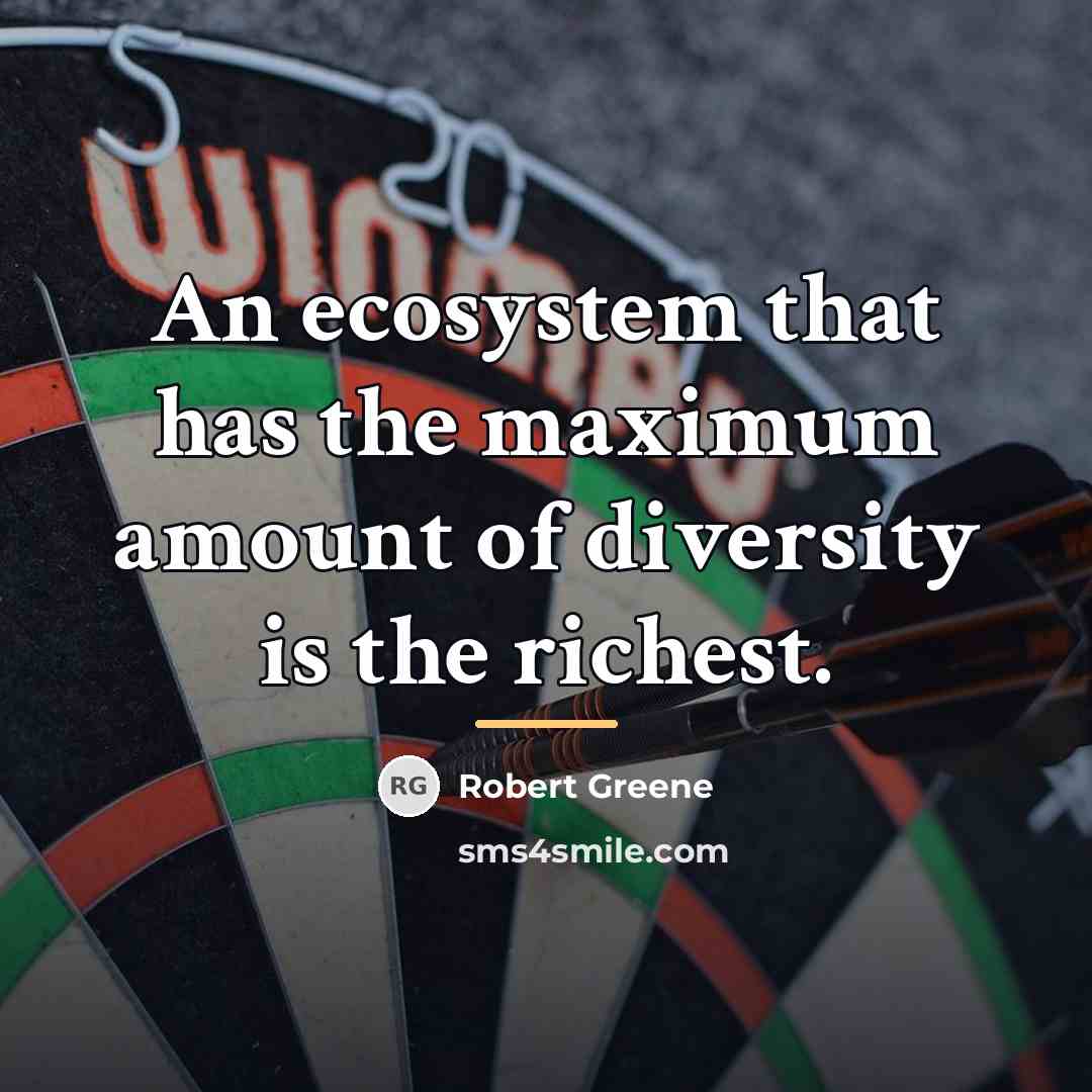 “An ecosystem that has the maximum amount of diversity is…” quote by Robert Greene