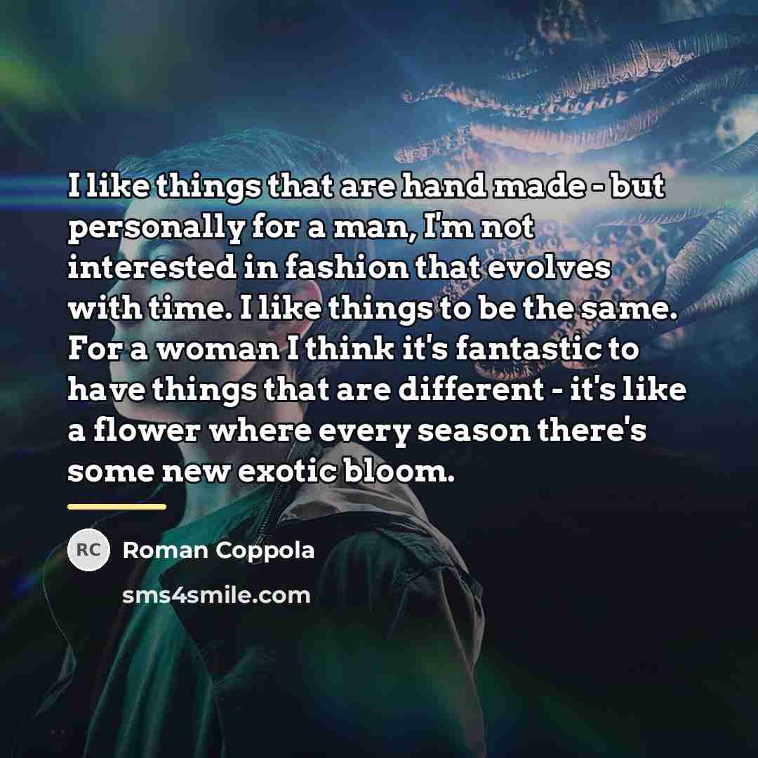 “I like things that are hand made - but personally…” quote by Roman Coppola
