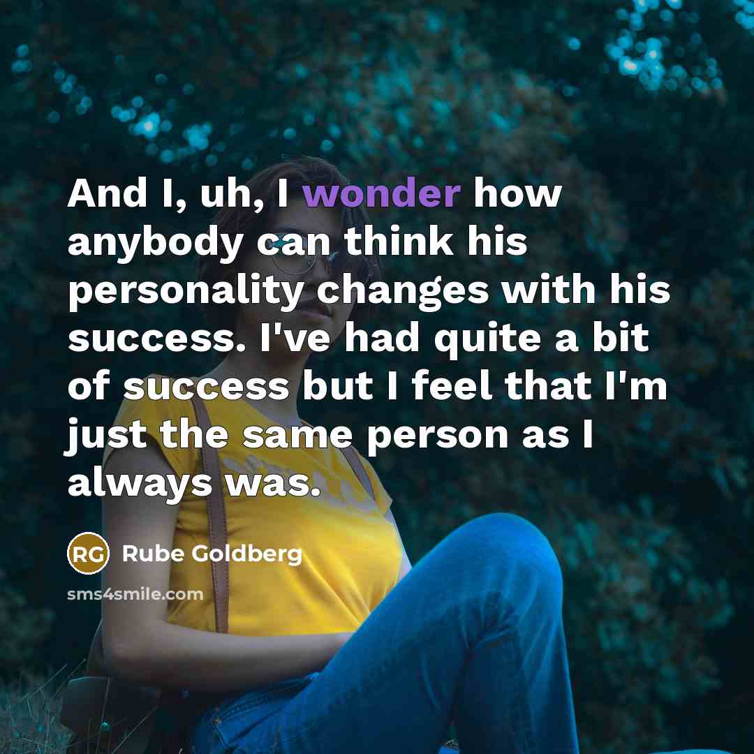 “And I, uh, I wonder how anybody can think his…” quote by Rube Goldberg