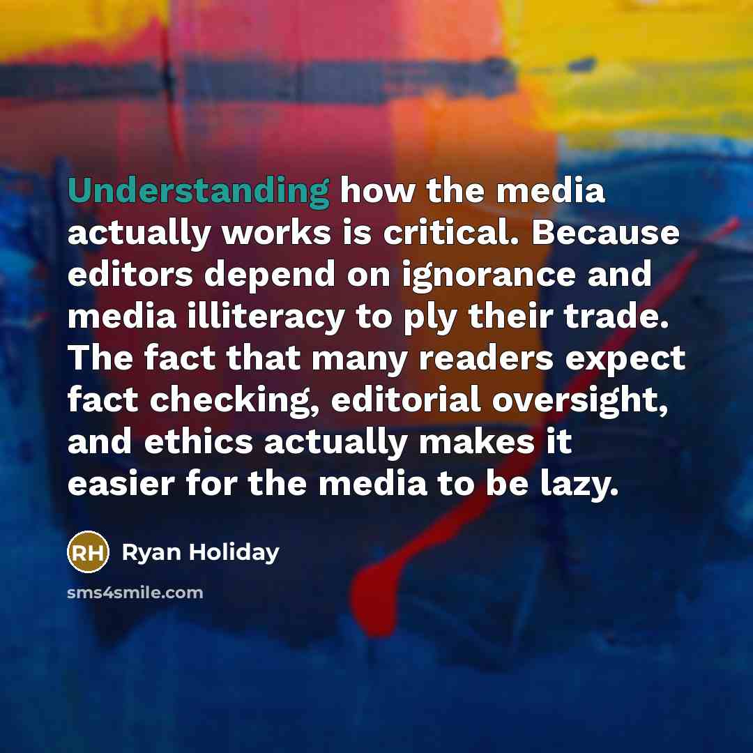“Understanding how the media actually works is critical. Because editors…” quote by Ryan Holiday