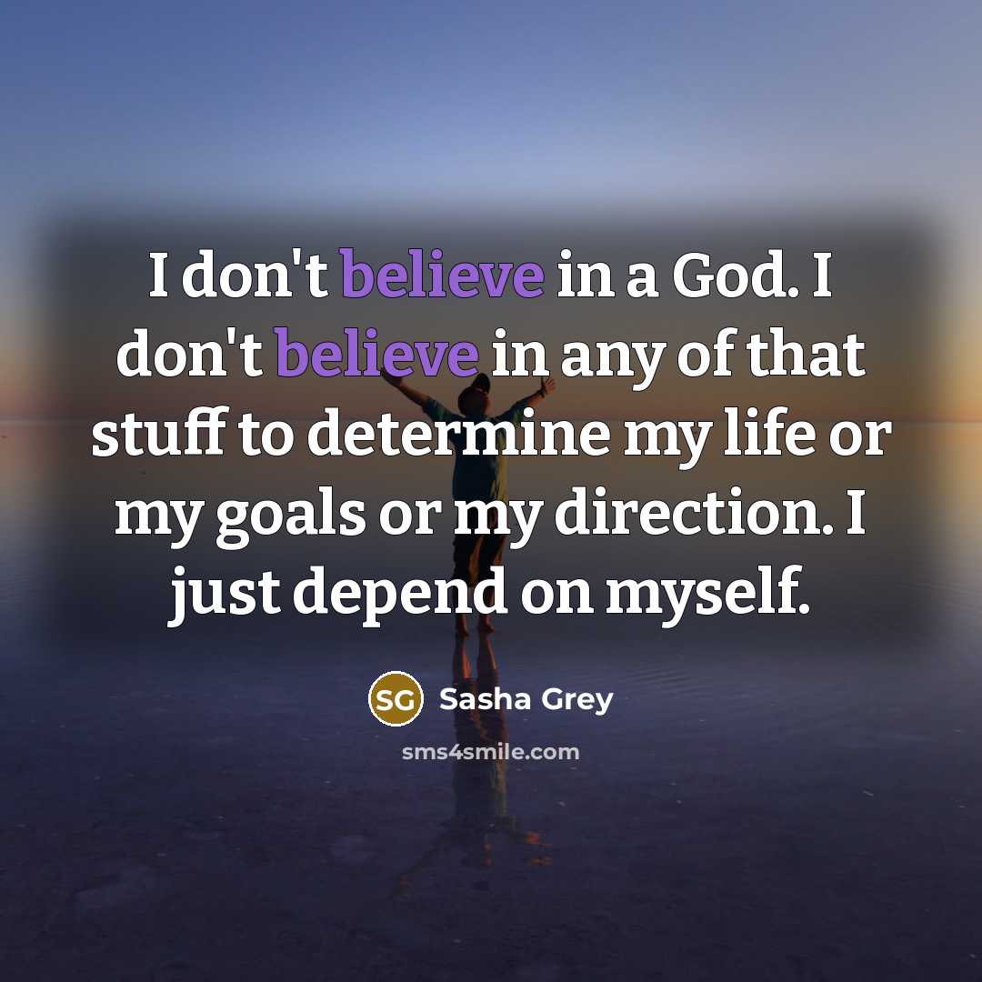 “I don't believe in a God. I don't believe in…” quote by Sasha Grey
