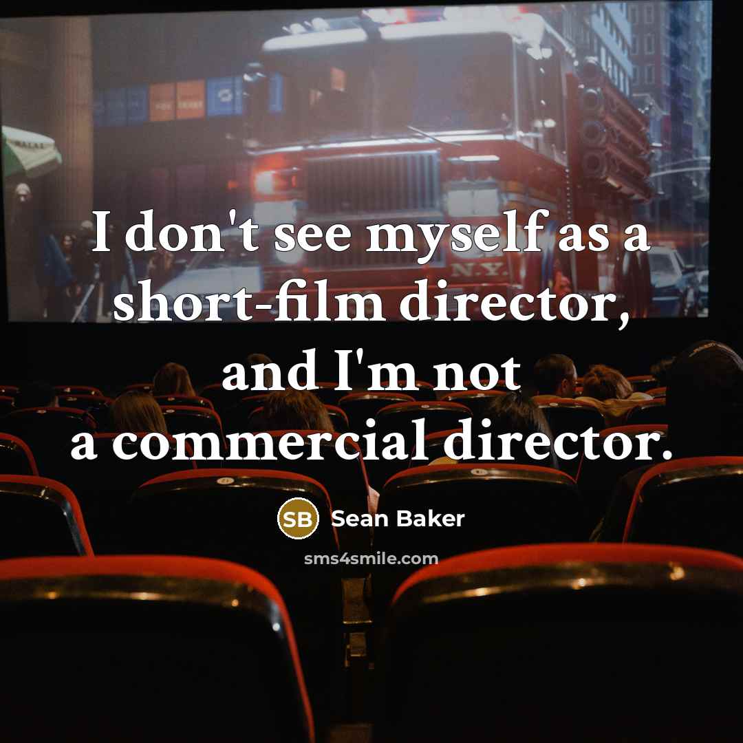 “I don't see myself as a short-film director, and I'm…” quote by Sean Baker