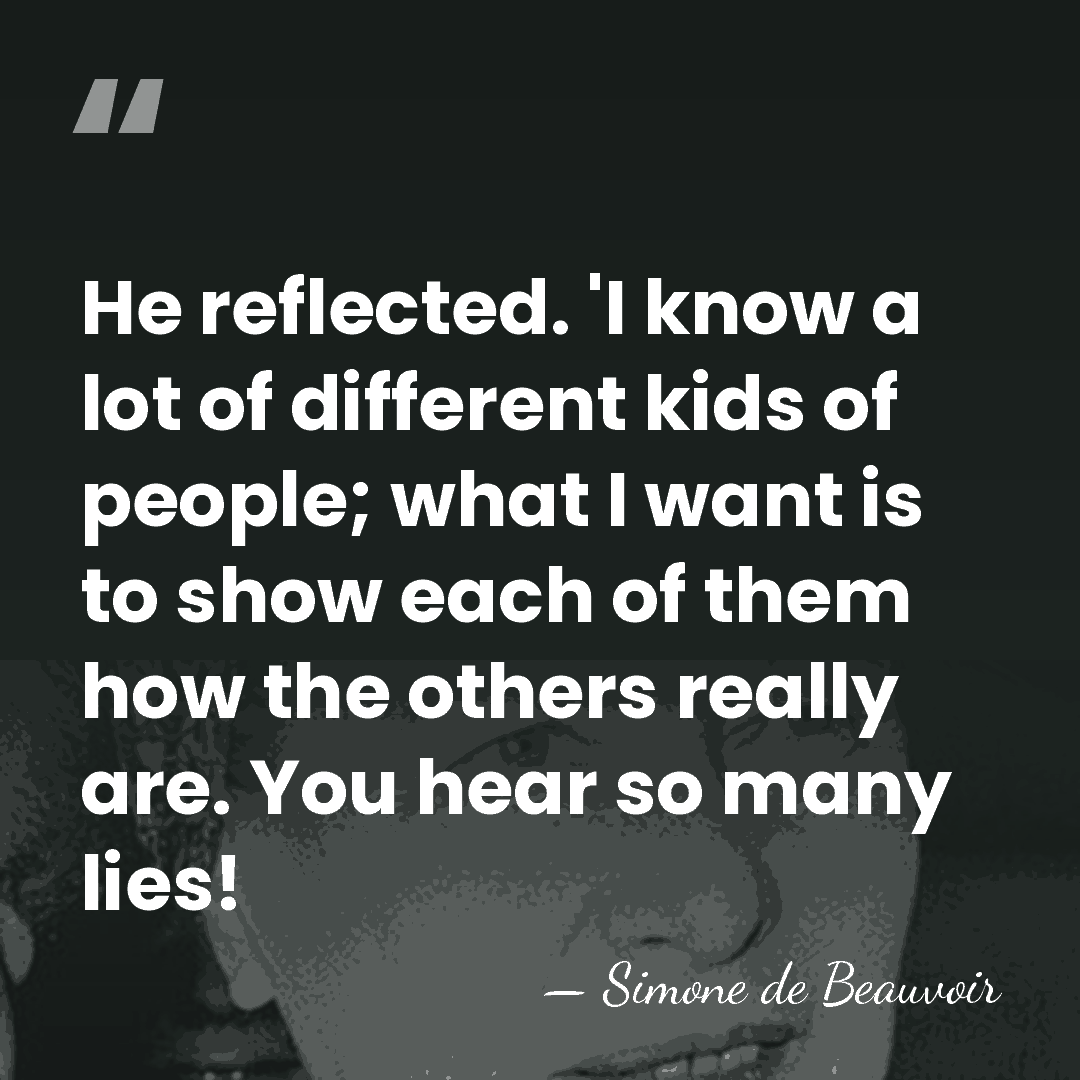 He reflected. 'I know a lot of different kids of people; what&hellip; - Simone de Beauvoir