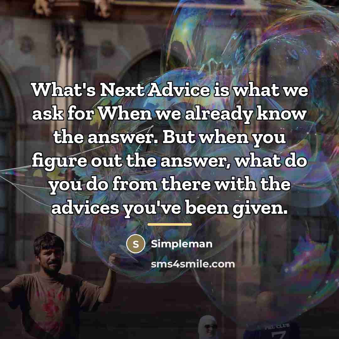 “What's Next Advice is what we ask for When we…” quote by Simpleman