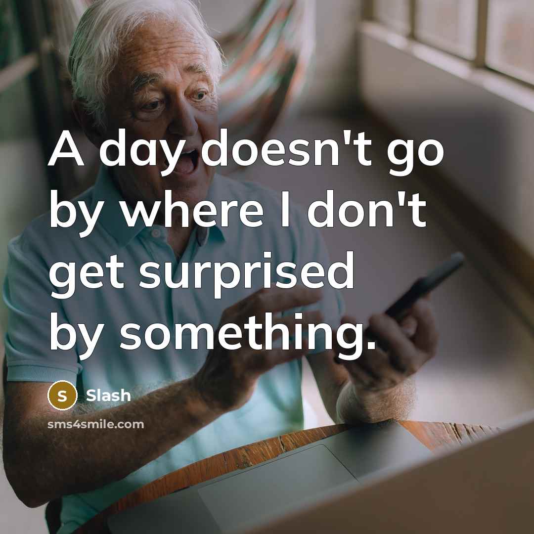 “A day doesn't go by where I don't get surprised…” quote by Slash
