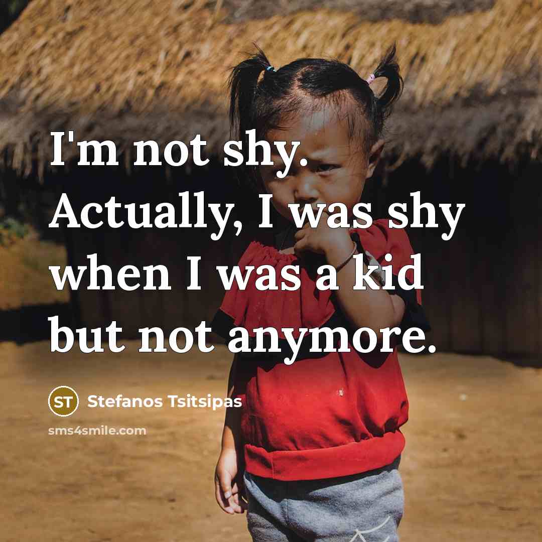“I'm not shy. Actually, I was shy when I was…” quote by Stefanos Tsitsipas