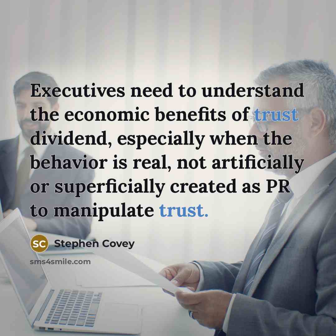 “Executives need to understand the economic benefits of trust dividend,…” quote by Stephen Covey