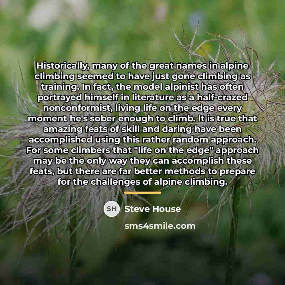“Historically, many of the great names in alpine climbing seemed…” quote by Steve House