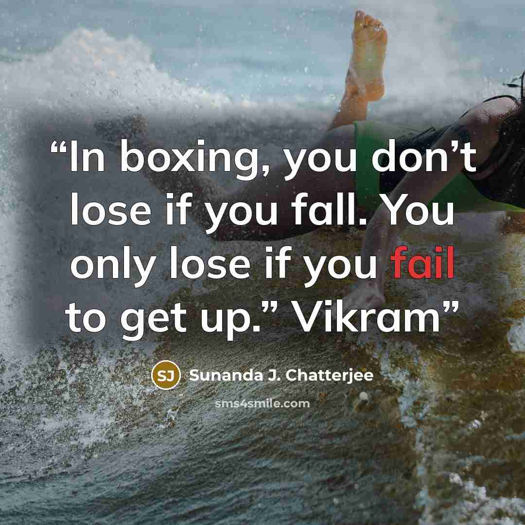 “In boxing, you don’t lose if you fall. You only lose if you fail to get up.” Vikram” quote by Sunanda J. Chatterjee